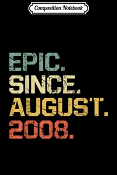 Composition Notebook: Epic Since August 2008 - 11 Years Old Gift Journal/Notebook Blank Lined Ruled 6x9 100 Pages