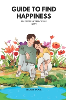 Paperback Guide to Find Happiness: Happiness through Love Book