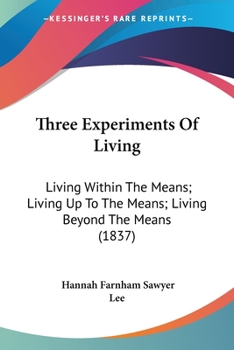 Paperback Three Experiments Of Living: Living Within The Means; Living Up To The Means; Living Beyond The Means (1837) Book