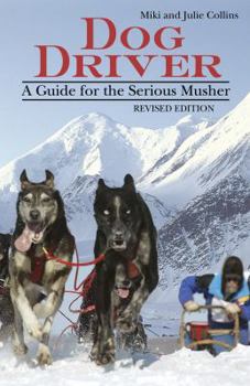 Hardcover Dog Driver: A Guide for the Serious Musher Book