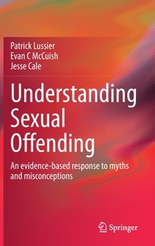 Hardcover Understanding Sexual Offending: An Evidence-Based Response to Myths and Misconceptions Book