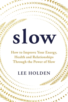 Paperback Slow: How to Improve Your Energy, Health and Relationships Through the Power of Slow Book