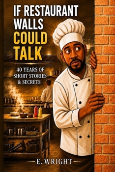 If Restaurant Walls Could Talk: 40 Years of Short Stories & Secrets