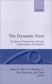 Hardcover The Dynamic Firm: The Role of Technology, Strategy, Organization, and Regions Book