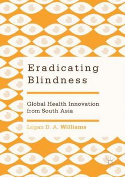 Hardcover Eradicating Blindness: Global Health Innovation from South Asia Book
