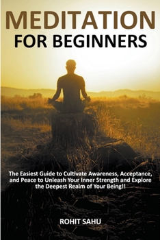 Paperback Meditation For Beginners: The Easiest Guide to Cultivate Awareness, Acceptance, and Peace to Unleash Your Inner Strength and Explore the Deepest Book