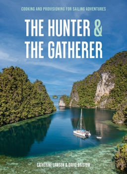 Hardcover The Hunter & the Gatherer: Cooking and Provisioning for Sailing Adventures Book