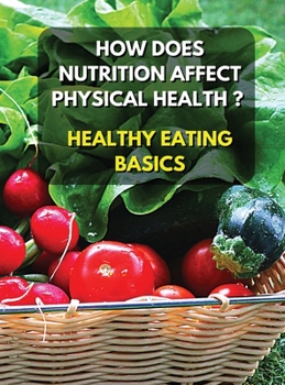 Healthy Eating Basics - How Does Nutrition Affect Physical Health ? Full Color Book: Eating well helps to reduce the risk of physical health problems ... - Premium Version - Italian