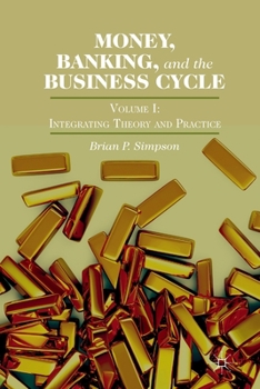 Paperback Money, Banking, and the Business Cycle: Volume I: Integrating Theory and Practice Book
