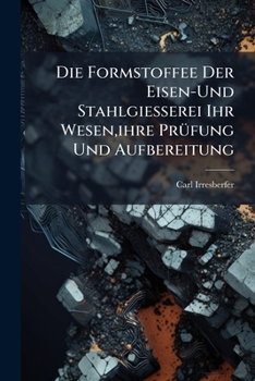 Paperback Die Formstoffee Der Eisen-Und Stahlgiesserei Ihr Wesen, ihre Prüfung Und Aufbereitung [German] Book
