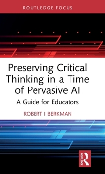 Preserving Critical Thinking in a Time of Pervasive AI: A Guide for Educators
