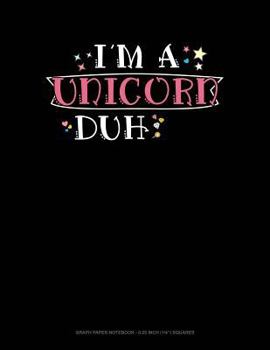 Paperback I'm a Unicorn Duh: Graph Paper Notebook - 0.25 Inch (1/4) Squares Book