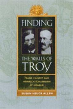 Hardcover Finding the Walls of Troy: Frank Calvert and Heinrich Schliemann at Hisarlik Book