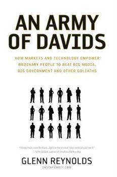 Hardcover An Army of Davids: How Markets and Technology Empower Ordinary People to Beat Big Media, Big Government, and Other Goliaths Book