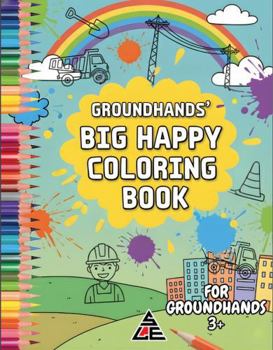 Groundhands' Big Happy Coloring Book: Electrical Lineman (Power Line Professionals Coloring Book Series)