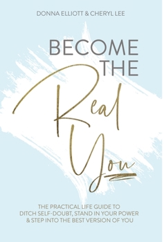 Hardcover Become the Real You: The Practical Life Guide to Ditch Self Doubt, Stand in Your Power & Step into The Best Version of You Book