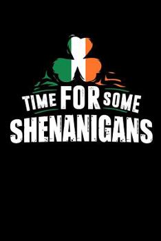 Time For Some Shenanigans: 120 Pages I 6x9 I Karo I  Funny Irish, Leprechauns, Shamrock & Gold Pot Gift