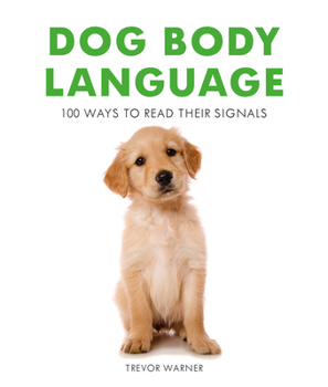 Paperback Dog Body Language: 100 Ways to Read Their Signals Book