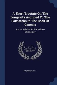 Paperback A Short Tractate On The Longevity Ascribed To The Patriarchs In The Book Of Genesis: And Its Relation To The Hebrew Chronology Book