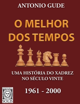 Paperback O Melhor dos Tempos 1961-2000: Uma história do xadrez no século vinte [Portuguese] Book