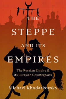 Hardcover The Steppe and Its Empires: The Russian Empire and Its Eurasian Counterparts Book