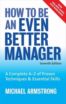 Paperback How to Be an Even Better Manager: A Complete A-Z of Proven Techniques & Essential Skills Book