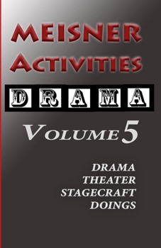 Paperback Meisner Activities: Volume 5: Drama, Theater, Stagecraft Doings Book