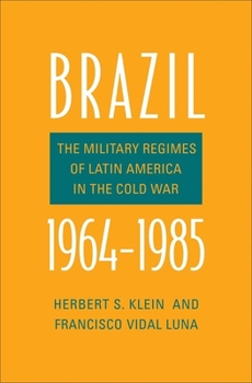 Brazil, 1964-1985: The Military Regimes of Latin America in the Cold War - Book  of the Yale-Hoover Series on Authoritarian Regimes