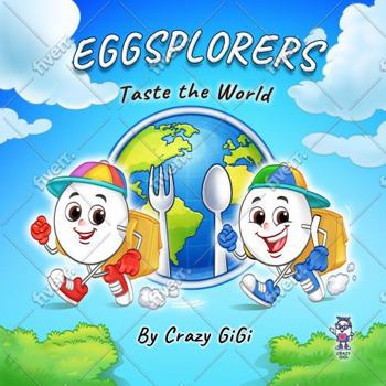 Eggsplorers Taste the World: A Global Food Adventure for Kids (Eggsplorers Food Adventure)