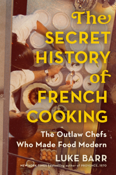 Hardcover The Secret History of French Cooking: The Outlaw Chefs Who Made Food Modern Book