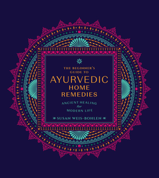 Paperback The Beginner's Guide to Ayurvedic Home Remedies: Ancient Healing for Modern Life Book
