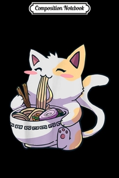 Composition Notebook: Ramen Cat Kawaii Anime Japanese Gift Journal/Notebook Blank Lined Ruled 6x9 100 Pages