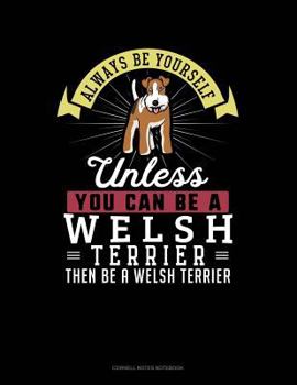 Paperback Always Be Yourself Unless You Can Be a Welsh Terrier Then Be a Welsh Terrier: Cornell Notes Notebook Book