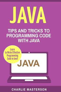 Paperback Java: Tips and Tricks to Programming Code with Java Book
