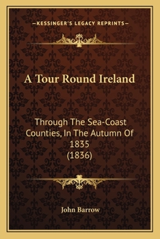 Paperback A Tour Round Ireland: Through The Sea-Coast Counties, In The Autumn Of 1835 (1836) Book