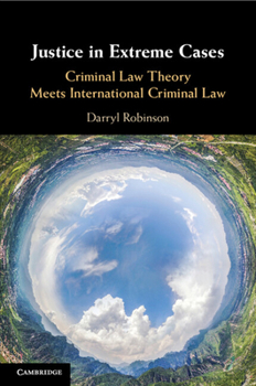 Paperback Justice in Extreme Cases: Criminal Law Theory Meets International Criminal Law Book