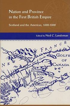 Hardcover Nation and Province in the First British Empire: Scotland and the Americas, 1600-1800 Book