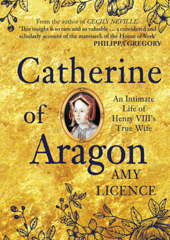 Paperback Catherine of Aragon: An Intimate Life of Henry VIII's True Wife Book