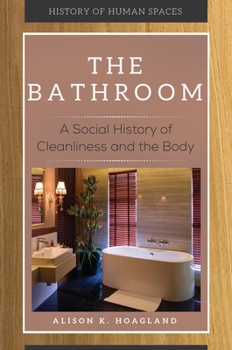 Hardcover The Bathroom: A Social History of Cleanliness and the Body Book