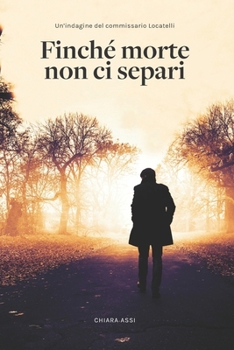Finché morte non ci separi: indagine a Milano per il Commissario Locatelli - Book #1 of the Il Commissario e la Dottoressa