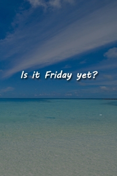 Is it Friday yet? Notebook: Lined Journal, 120 Pages, 6 x 9 inches, Sweet Gift, Soft Cover, Purple Matte Finish (Is it Friday yet? Journal)