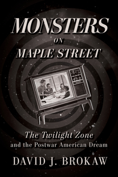Paperback Monsters on Maple Street: The Twilight Zone and the Postwar American Dream Book