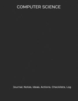 COMPUTER SCIENCE: Journal, Notes, Ideas, Actions, Checklists, Log