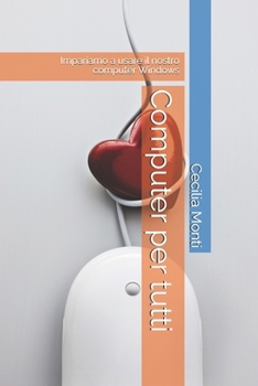 Paperback Computer per tutti: Impariamo a usare il nostro computer Windows [Italian] Book