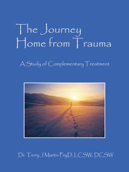 Paperback The Journey Home from Trauma: A Study of Complementary Treatment Book