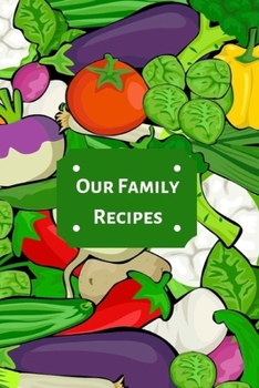 Our Family Recipes: Journal, notebook, diary. 100 page blank recipe book to write in. 6 x 9 stylish cookbook to keep your favorite recipe.  Perfect ... gift, bridal shower or any celebration gift.