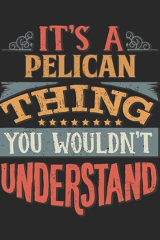 Paperback It's A Pelican Thing You Wouldn't Understand: Gift For Pelican Lover 6x9 Planner Journal Book