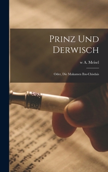 Hardcover Prinz und Derwisch; oder, die Makamen Ibn-Chisdais [German] Book