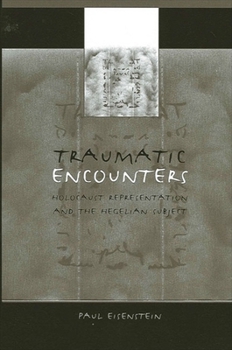 Paperback Traumatic Encounters: Holocaust Representation and the Hegelian Subject Book