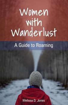 Paperback Women with Wanderlust: A Guide to Roaming Book